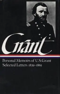 Ulysses S. Grant: Memoáre a vybrané listy (Loa #50) - Ulysses S. Grant: Memoirs & Selected Letters (Loa #50)