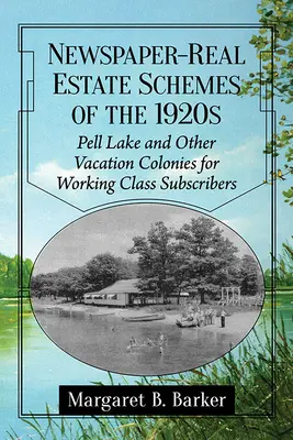 Novinovo-nehnuteľnostné schémy 20. rokov 20. storočia: Pell Lake a iné prázdninové kolónie pre predplatiteľov z robotníckej triedy - Newspaper-Real Estate Schemes of the 1920s: Pell Lake and Other Vacation Colonies for Working Class Subscribers
