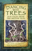 Tanec so stromami: Ekorozprávky z britských ostrovov - Dancing with Trees: Eco-Tales from the British Isles