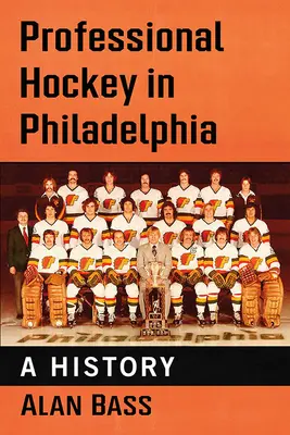 Profesionálny hokej vo Philadelphii: Dejiny Filadelfie v histórii - Professional Hockey in Philadelphia: A History