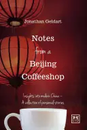 Zápisky z pekinskej kaviarne: Postrehy zo súčasnej Číny - zbierka osobných príbehov - Notes from a Beijing Coffeeshop: Insights Into Modern China--A Collection of Personal Stories