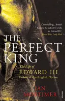 Dokonalý kráľ - Život Eduarda III., otca anglického národa - Perfect King - The Life of Edward III, Father of the English Nation