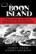Boon Island: Vydajte sa na cestu: Pravdivý príbeh o vzbure, stroskotaní lode a kanibalizme - Boon Island: A True Story of Mutiny, Shipwreck, and Cannibalism