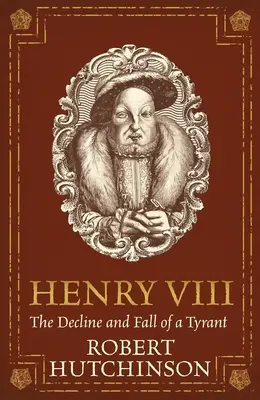 Henrich VIII: Úpadok a pád tyrana - Henry VIII: The Decline and Fall of a Tyrant