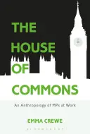 Spoločenský dom: Antropológia práce poslancov - The House of Commons: An Anthropology of MPs at Work