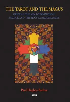 Tarot a mág: Kľúč k vešteniu, mágii a svätému anjelovi strážnemu - Tarot and the Magus: Opening the Key to Divination, Magick and the Holy Guardian Angel