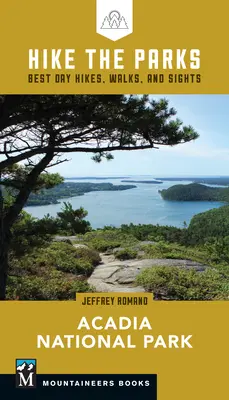Turistika po parkoch: Národný park Acadia: Vydajte sa na jednodňové túry, prechádzky a pozoruhodnosti - Hike the Parks: Acadia National Park: Best Day Hikes, Walks, and Sights