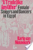 Obchod ako každý iný: Speváčky a tanečnice v Egypte - A Trade Like Any Other: Female Singers and Dancers in Egypt