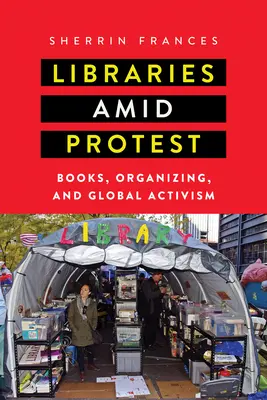 Knižnice uprostred protestov: Knihy, organizovanie a globálny aktivizmus - Libraries amid Protest: Books, Organizing, and Global Activism