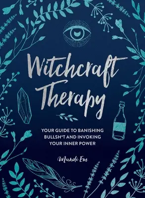 Čarodejnícka terapia: Vaša príručka, ako sa zbaviť kecov a vyvolať vnútornú silu - Witchcraft Therapy: Your Guide to Banishing Bullsh*t and Invoking Your Inner Power