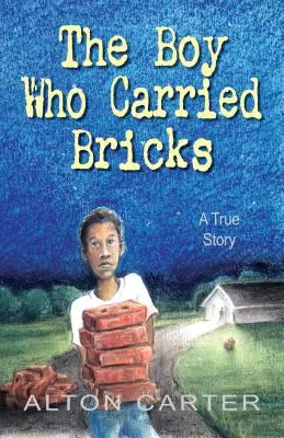 Chlapec, ktorý nosil tehly: (Middle-Grade Cover) - The Boy Who Carried Bricks: A True Story (Middle-Grade Cover)