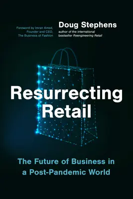 Vzkriesenie maloobchodu: Budúcnosť obchodu v postdigitálnom svete - Resurrecting Retail: The Future of Business in a Post-Pandemic World