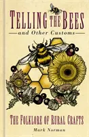 Rozprávanie o včelách a iné zvyky: Folklór vidieckych remesiel - Telling the Bees and Other Customs: The Folklore of Rural Crafts