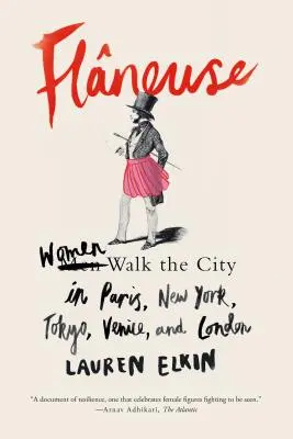 Flneuse: Ženy kráčajú mestom v Paríži, New Yorku, Tokiu, Benátkach a Londýne - Flneuse: Women Walk the City in Paris, New York, Tokyo, Venice, and London