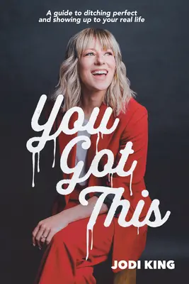 Máš to mať: Príručka, ako sa zbaviť dokonalosti a ukázať sa v skutočnom živote - You Got This: A Guide to Ditching Perfect and Showing Up to Your Real Life