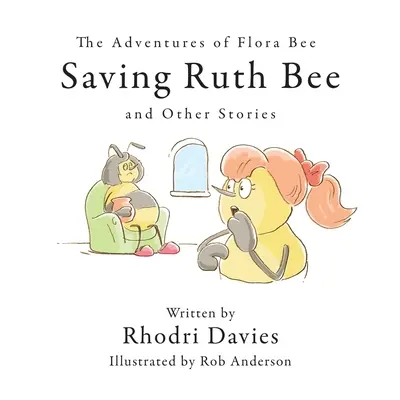 Dobrodružstvá včielky Flóry: Záchrana včielky Ruth a iné príbehy - The Adventures of Flora Bee: Saving Ruth Bee and Other Stories