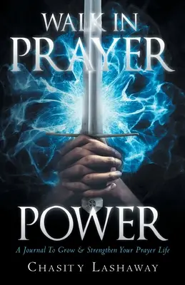 Kráčaj v sile modlitby: Denník na rast a posilnenie tvojho modlitebného života - Walk in Prayer Power: A Journal To Grow And Strengthen Your Prayer Life
