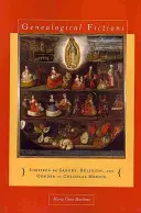 Genealogické fikcie: Limpieza de Sangre, náboženstvo a rod v koloniálnom Mexiku / Genealogical Fictions: Limpieza de Sangre, Religion, and Gender in Colonial Mexico - Genealogical Fictions: Limpieza de Sangre, Religion, and Gender in Colonial Mexico