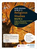 Eduqas GCSE (9-1) Religious Studies Route A: Náboženské, filozofické a etické štúdie a kresťanstvo, budhizmus, hinduizmus a sikhizmus - Eduqas GCSE (9-1) Religious Studies Route A: Religious, Philosophical and Ethical studies and Christianity, Buddhism, Hinduism and Sikhism