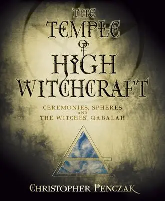 Chrám vysokého čarodejníctva: Obrady, sféry a čarodejnícka kabala - The Temple of High Witchcraft: Ceremonies, Spheres and the Witches' Qabalah