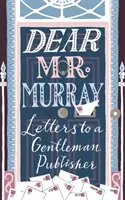 Vážený pán Murray: Listy džentlmenskému vydavateľovi - Dear MR Murray: Letters to a Gentleman Publisher