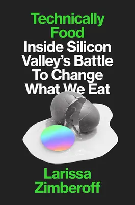Technically Food: Inside Silicon Valley's Mission to Change What We Eat