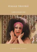 Ženské problémy: A Queer Film Classic - Female Trouble: A Queer Film Classic