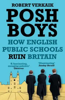 Posh Boys: Ako anglické verejné školy ničia Britániu - Posh Boys: How English Public Schools Ruin Britain
