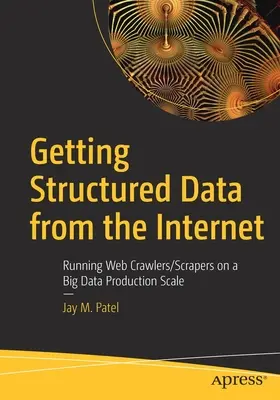 Získavanie štruktúrovaných údajov z internetu: Spustenie webových prehľadávačov/škrabákov na veľkej produkčnej škále údajov - Getting Structured Data from the Internet: Running Web Crawlers/Scrapers on a Big Data Production Scale