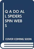 Q A PRADÚ VŠETKY PAVÚKY SIETE - Q A DO ALL SPIDERS SPIN WEBS