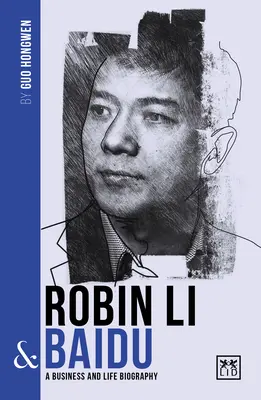 Robin Li a Baidu: Baidu Li: Životopis jedného z najväčších čínskych podnikateľov - Robin Li & Baidu: A Biography of One of China's Greatest Entrepreneurs