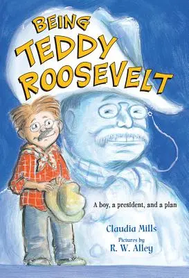 Byť Teddym Rooseveltom: Chlapec, prezident a plán - Being Teddy Roosevelt: A Boy, a President and a Plan
