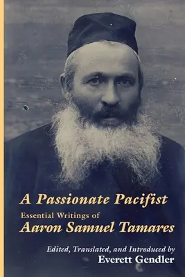 Vášnivý pacifista: Samuel Tamares: Základné spisy Aarona Samuela Tamaresa - A Passionate Pacifist: Essential Writings of Aaron Samuel Tamares