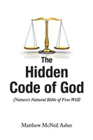 Skrytý Boží kód: Prírodná biblia slobodnej vôle prírody - The Hidden Code of God: Nature's Natural Bible of Free Will