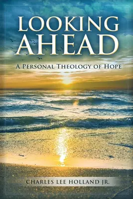 Pohľad do budúcnosti: Osobná teológia nádeje - Looking Ahead: A Personal Theology of Hope