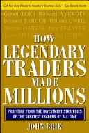 Ako legendárni obchodníci zarobili milióny: Zisk z investičných stratégií najväčších obchodníkov všetkých čias - How Legendary Traders Made Millions: Profiting from the Investment Strategies of the Gretest Traders of All Time