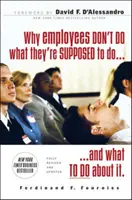 Prečo zamestnanci nerobia to, čo majú, a čo s tým robiť - Why Employees Don't Do What They're Supposed to Do and What to Do about It