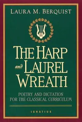 Harfa a vavrínový veniec: Poézia a diktáty pre klasické učebné osnovy: Príručka pre učiteľov klasickej školy - The Harp and Laurel Wreath: Poetry and Dictation for the Classical Curriculum