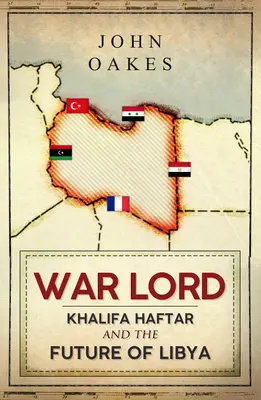 Pán vojny: Chalífa Haftar a budúcnosť Líbye - War Lord: Khalifa Haftar and the Future of Libya
