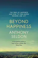 Za hranicami šťastia: Ako nájsť hlbší zmysel a radosť - Beyond Happiness: The Trap of Happiness and How to Find Deeper Meaning and Joy