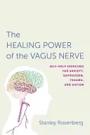 Prístup k liečivej sile blúdivého nervu: Vágusový nervový systém: Cvičenia na svojpomoc pri úzkosti, depresii, traume a autizme - Accessing the Healing Power of the Vagus Nerve: Self-Help Exercises for Anxiety, Depression, Trauma, and Autism