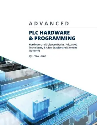 Pokročilý PLC hardvér a programovanie: Základy hardvéru a softvéru, pokročilé techniky a platformy Allen-Bradley a Siemens - Advanced PLC Hardware & Programming: Hardware and Software Basics, Advanced Techniques & Allen-Bradley and Siemens Platforms