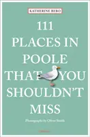 111 miest v Poole, ktoré by ste nemali vynechať - 111 Places in Poole That You Shouldn't Miss