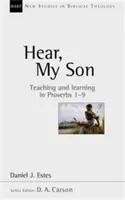 Počuj, syn môj - vyučovanie a učenie v Prísloviach 1-9 (Estes Daniel J. (Autor)) - Hear, My Son - Teaching And Learning In Proverbs 1-9 (Estes Daniel J. (Author))