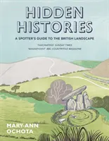 Skryté dejiny: Sprievodca pozorovateľa po britskej krajine - Hidden Histories: A Spotter's Guide to the British Landscape