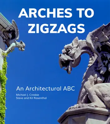Oblúky na cikcaky: Architektonická abeceda - Arches to Zigzags: An Architectural ABC