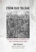 Zo dňa na deň: Vydanie: Z dňa na deň: Denník jedného muža o prežití v nacistických koncentračných táboroch - From Day to Day: One Man's Diary of Survival in Nazi Concentration Camps