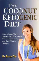 Kokosová ketogénna diéta: Vychutnajte si ju: Nabite svoj metabolizmus, oživte funkciu štítnej žľazy a schudnite nadbytočné kilogramy - The Coconut Ketogenic Diet: Supercharge Your Metabolism, Revitalize Thyroid Function, and Lose Excess Weight