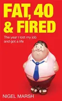 Tučný, štyridsiatnik a prepustený - Rok, keď som prišiel o prácu a začal žiť - Fat, Forty And Fired - The year I lost my job and got a life