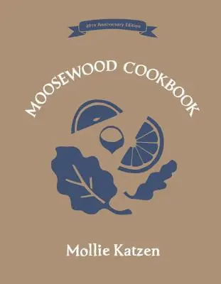 The Moosewood Cookbook: Vydanie k 40. výročiu - The Moosewood Cookbook: 40th Anniversary Edition